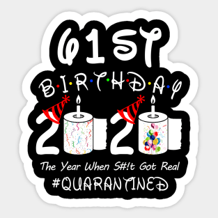 61st Birthday 2020 The Year When Shit Got Real Quarantined Sticker